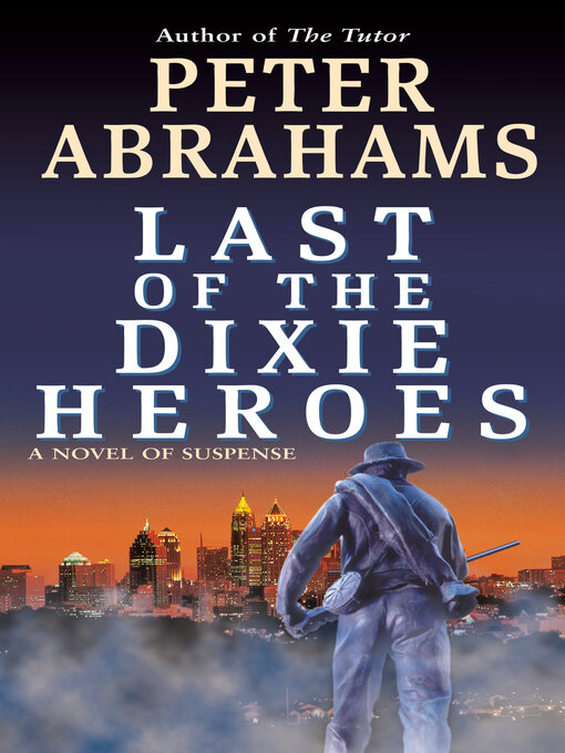 Title details for Last of the Dixie Heroes by Peter Abrahams - Available